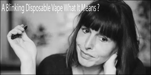 A Blinking Disposable Vape: What It Means ?