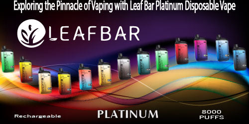 Exploring the Pinnacle of Vaping with Leaf Bar Platinum Disposable Vape Device