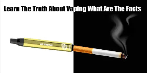 Learn The Truth About Vaping What Are The Facts