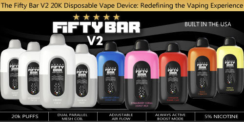 The Fifty Bar V2 20K Disposable Vape Device: Redefining the Vaping Experience