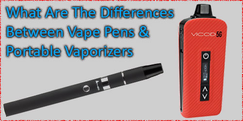 What are the differences between vape pens & portable vaporizers