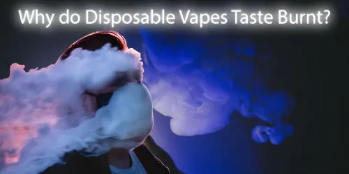 Why do Disposable Vapes Taste Burnt?